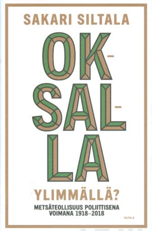 Oksalla ylimmällä? Metsäteollisuus poliittisena voimana 1918-2018