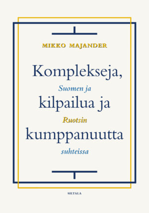 Komplekseja, kilpailua ja kumppanuutta – Suomen ja Ruotsin suhteissa